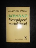 ALEXANDRU TANASE - LUCIAN BLAGA. FILOSOFUL POET, POETUL FILOSOF