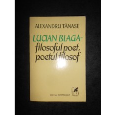 ALEXANDRU TANASE - LUCIAN BLAGA. FILOSOFUL POET, POETUL FILOSOF