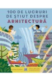 100 de lucruri de stiut despre arhitectura - Louise O&#039;Brien