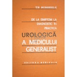 Th. Burghele - De la simptom la diagnostic in practica urologica a medicului generalist (Editia: 1976)