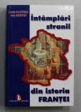 INTAMPLARI STRANII DIN ISTORIA FRANTEI de LOUIS PAUWELS si GUY BRETON , ANII &#039;2000