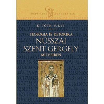 Teol&amp;oacute;gia &amp;eacute;s retorika N&amp;uuml;sszai Szent Gergely műveiben - D.T&amp;oacute;th Judit foto