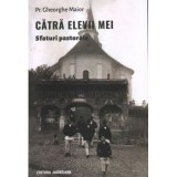 Catra elevii mei. Sfaturi pastorale - Gheorghe Maior