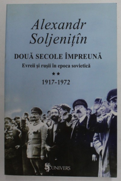 DOUA SECOLE IMPREUNA - EVREII SI RUSII IN EPOCA SOVIETICA , VOLUMUL II de ALEKSANDR SOLJENITIN , 2004