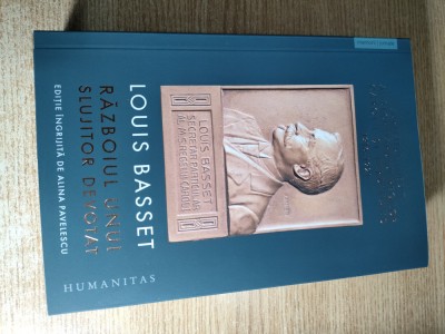 Louis Basset - Razboiul unui slujitor devotat. Jurnalul inedit al secretarului particular al regelui Ferdinand I, 23 august 1916 &amp;ndash; 3 mai 1921 foto