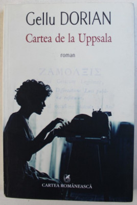 CARTEA DE LA UPPSALA - roman de GELLU DORIAN , 2016 foto