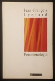 FENOMENOLOGIA &ndash; Jean-Francois Lyotard 118 pag 1997 HUMANITAS Husserl, Haegel, Raportul cu Psihologia, Sociologia, Istoria. Filosofie. Stare ca noua