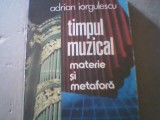 Adrian Iorgulescu - TIMPUL MUZICAL ( materie si metafora ) / 1988, Alta editura