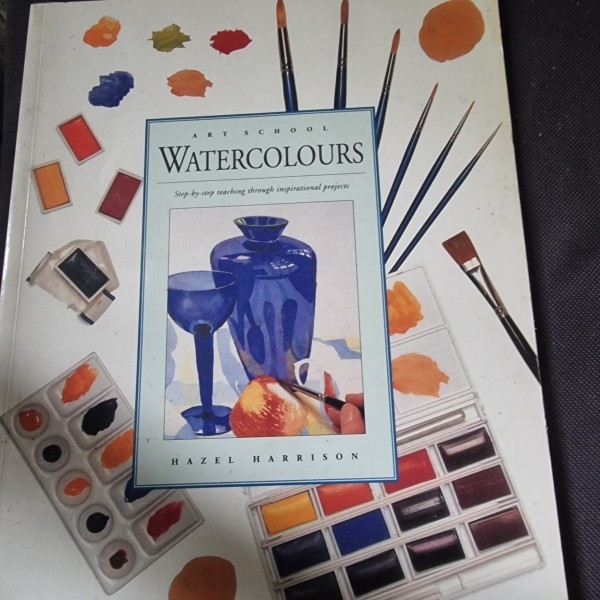 Hazel Harrison - Art School Watercolours. Step-by-Step Teaching Through Inspirational Projects