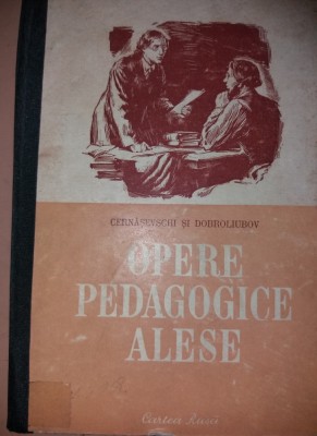 OPERE PEDAGOGICE ALESE - N . G . CERNASEVSCHI , N . A . DOBROLIUBOV foto