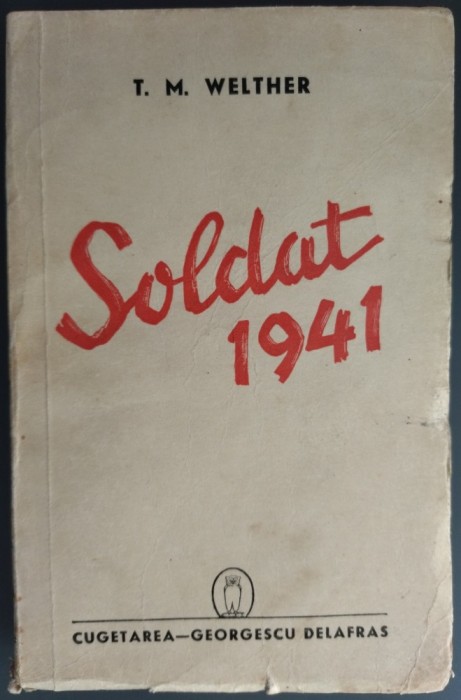 T. M. WELTHER - SOLDAT 1941 (editia princeps, CUGETAREA - GEORGESCU DELAFRAS 1942]
