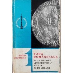 Tara Romaneasca de la Basarab I &rdquo;intemeietorul&rdquo; pana la Mihai Viteazul &ndash; Stefan Stefanescu