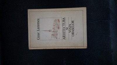 CEZAR LAZARESCU - ARHITECTURA SI VIATA ORASELOR foto