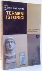 MIC DICTIONAR ENCICLOPEDIC DE TERMENI ISTORICI de DORU DUMITRESCU, MIHAI MANEA , 2008 foto