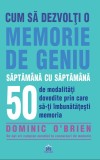 Cum sa dezvolti o memorie de geniu saptamana cu saptamana - Dominic O&#039;Brien - Didactica Publishing House