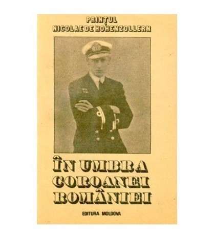 Nicolae de Hohenzollern - In umbra coroanei Romaniei - 101170