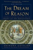 The Dream of Reason: A History of Western Philosophy from the Greeks to the Renaissance