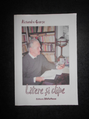 ALEXANDRU GEORGE - LITERE SI CLIPE (2007, ediția a II-a, revăzută) foto