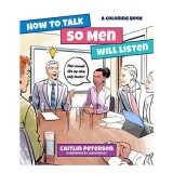 How to Talk So Men Will Listen