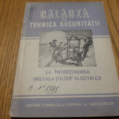 Calauza de Tehnica Securitatii LA INTRETINEREA INSTALATIILOR ELECTRICE - 1955