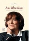 Ana Blandiana. Fragmente pentru un portret - Iulian Boldea