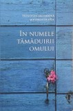 In numele tamaduirii omului. Teologia ortodoxa si psihoterapia. Convergente si divergente