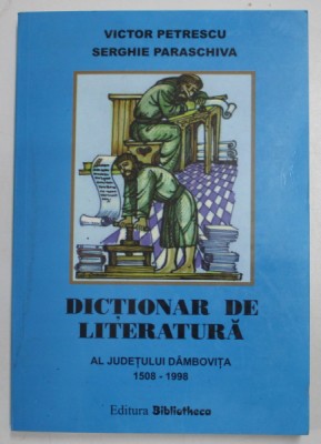 DICTIONAR DE LITERATURA AL JUDETULUI DAMBOVITA 1508 - 1998 de VICTOR PETRESCU , SERGHIE PARASCHIVA , 1999 foto
