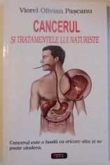 CANCERUL SI TRATAMENTELE LUI NATURISTE de VIOREL OLIVIAN PASCANU , 2007 foto