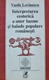 Cumpara ieftin Interpretarea ezoterica a unor basme si balade populare romanesti - 1991 - VASILE LOVINESCU ($W154)