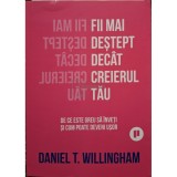 Daniel T. Willingham - Fii mai destept decat creierul tau (Editia: 2023)