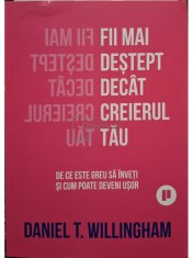 Daniel T. Willingham - Fii mai destept decat creierul tau (Editia: 2023) foto