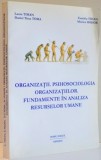 ORGANIZATII . PSIHOSOCIOLOGIA ORGANIZATIILOR . FUNDAMENTE IN ANALIZA RESURSELOR UMANE de LAUA TIHAN ... MONICA HODOR , 2007