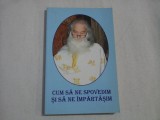 CUM SA NE SPOVEDIM SI SA NE IMPARTASIM - dupa invatatura Sfintilor Parinti