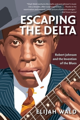 Escaping the Delta: Robert Johnson and the Invention of the Blues foto