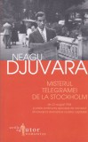 AS - NEAGU DJUVARA - MISTERUL TELEGRAMEI DE LA STOCKHOLM
