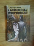 D3 ALEXANDRE DUMAS - LA PICIOARELE ESAFODULUI