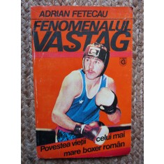FENOMENALUL VASTAG - ADRIAN FETECAU , POVESTEA VIETII CELUI MAI MARE BOXER ROMAN