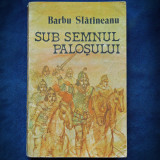 Cumpara ieftin SUB SEMNUL PALOSULUI - BARBU SLATINEANU