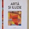 ARTA SI ILUZIE , STUDIU DE PSIHOLOGIE A REPREZENTARII PICTURALE de E. H. GOMBRICH , 2023