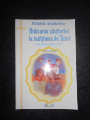 ARSENIE BOCA - RIDICAREA CASATORIEI LA INALTIMEA DE TAINA foto
