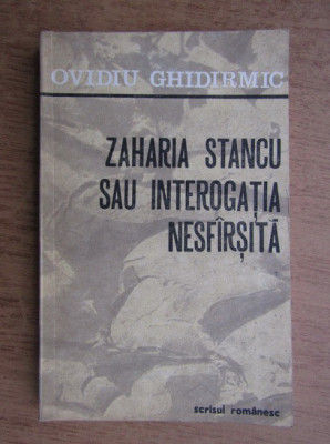 Ovidiu Ghidirmic - Zaharia Stancu sau interogatia nesfarsita foto