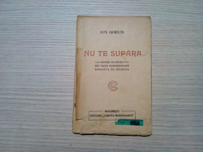 NU TE SUPARA * Schite Glumete - Ion Gorun Editura &amp;quot;Cartea Romaneasca&amp;quot;, 165 p. foto