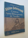 Ultima Seherezada Contesa Anna Brancoveanu de Noailles - Gabriela Stoica