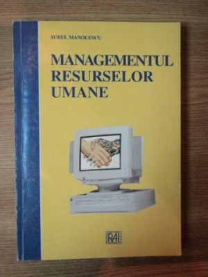 MANAGEMENTUL RESURSELOR UMANE de AUREL MANOLESCU , 1998 foto