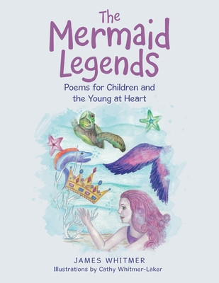 The Mermaid Legends: Poems for Children and the Young at Heart