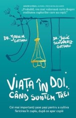 Viata in doi, cand suntem trei - John M. Gottman, Julie Schwartz Gottman - Pagina de Psihologie