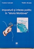 Impostura si interes politic in istoria Moldovei - 2007 - Costica Asavoaie (AQ222)