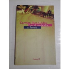 CUM SA NU DAI CHIX CA FEMEIE - CARMEN RICO-GODOY