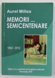 MEMORII . . . SEMICENTENARE , 1962 - 2012 DE AUREL MILLEA dedicatie