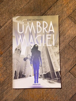 Kat Howard - Umbra magiei foto
